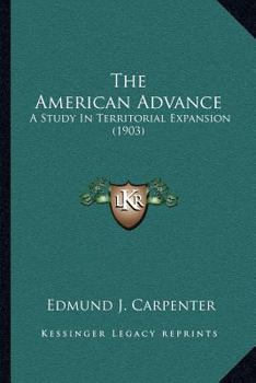 Paperback The American Advance: A Study In Territorial Expansion (1903) Book