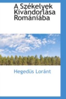 Paperback A Szekelyek Kivandorlasa Romaniaba Book