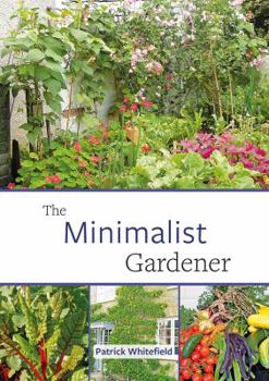 Paperback The Minimalist Gardener: Low Impact, No Dig Growing Book