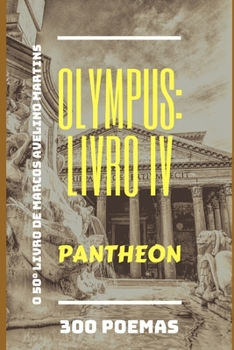 Olympus : Livro IV - Pantheon: 300 Poemas