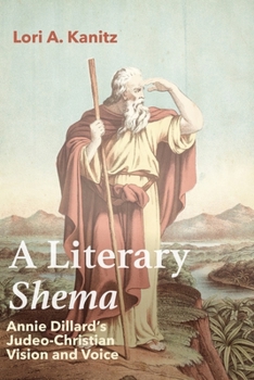 Hardcover A Literary Shema: Annie Dillard's Judeo-Christian Vision and Voice Book