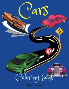 Cars Coloring Book: A coloring book that includes a wide range of cars, from vintage to the most modern types.