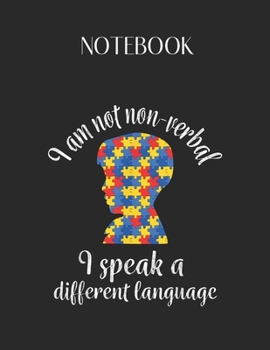 Paperback Notebook: Autistic I Am Not Nonverbal I Speak A Different Language Lovely Composition Notes Notebook for Work Marble Size Colleg Book