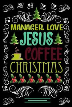 MANAGER LOVE JESUS COFFEE CHRISTMAS Blank Line journal: Christmas Coffee journal & notebook Diary / Christmas & Coffee Lover Gift Gift for MANAGER