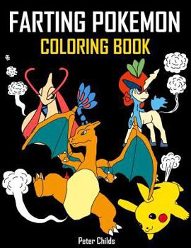Paperback Farting Pokemon Coloring Book: 25 Hilarious Coloring Pages of Farting Pokemon: (Farting Animals Coloring Book, Farting Animals, Farting Pikachu) Book