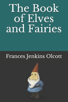 Paperback The Book of Elves and Fairies (Illustrated): for Story-Telling and Reading Aloud and for the Children's Own Reading Book