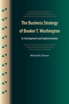 Paperback The Business Strategy of Booker T. Washington: Its Development and Implementation Book