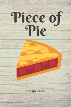 Paperback Piece of Pie: Blank Recipe Journal/Book to Write in Favorite Recipes and Meals Book