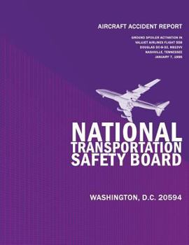 Aircraft Accident Report: Ground Spoiler Aviation In Flight/Hard Landing Valujet Airlines Flight 558 Douglas DC-9-32 N922W Nashville, Tennessee January 7, 1996