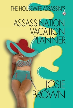 The Housewife Assassin's Assassination Vacation Planner - Book #19 of the Housewife Assassin