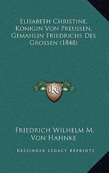 Paperback Elisabeth Christine, Konigin Von Preussen, Gemahlin Friedrichs Des Grossen (1848) [German] Book