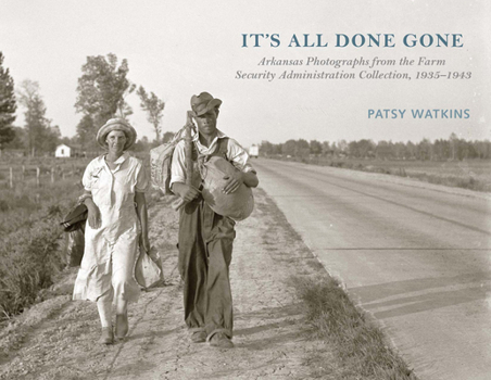 Hardcover It's All Done Gone: Arkansas Photographs from the Farm Security Administration Collection, 1935-1943 Book