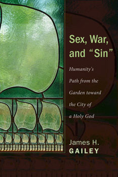 Hardcover Sex, War, and Sin: Humanity's Path from the Garden Toward the City of a Holy God Book