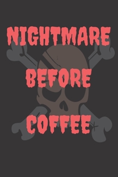 Nightmare Before Coffee: Halloween Themed Journal For Everyone Who Loves The Spooky Season For Lovers Of Dark Coffee Fit As Gift For Family and Friends This Creepy Holidays and Beyond