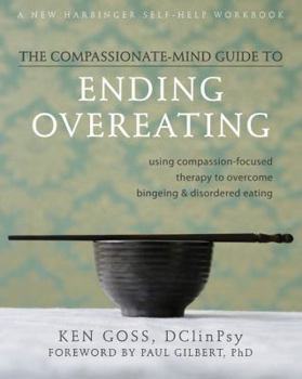 Paperback The Compassionate Mind-Guide to Ending Overeating: Using Compassion-Focused Therapy to Overcome Bingeing & Disordered Eating Book