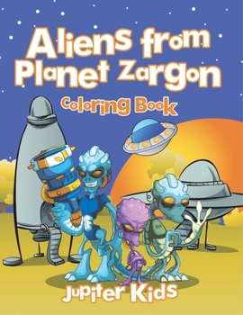 Aliens from Planet Zargon Coloring Book