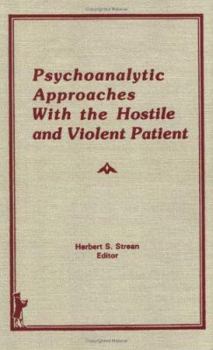Hardcover Psychoanalytic Approaches With the Hostile and Violent Patient Book