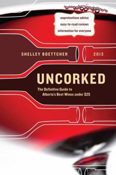 Paperback Uncorked!: The Definitive Guide to Alberta's Best Wines Under $25 Book