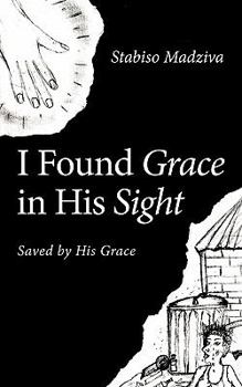 Paperback I Found Grace in His Sight: Saved by His Grace Book