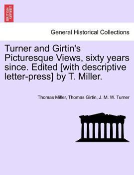 Paperback Turner and Girtin's Picturesque Views, Sixty Years Since. Edited [With Descriptive Letter-Press] by T. Miller. Book
