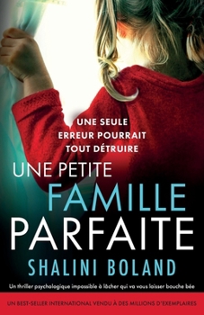 Une petite famille parfaite: Un thriller psychologique impossible à lâcher qui va vous laisser bouche bée (French Edition)