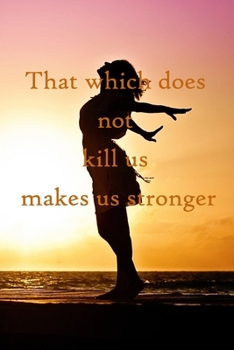 That which does not kill us makes us stronger: 100 Pages Lined Journal Inspirational Quot Journal, Notebook, Diary, Composition Book