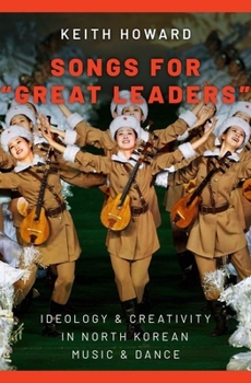 Hardcover Songs for Great Leaders: Ideology and Creativity in North Korean Music and Dance Book