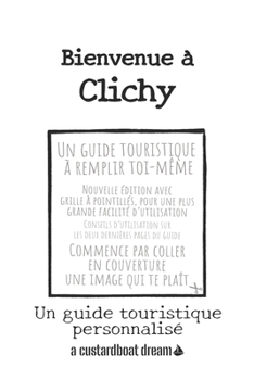 Bienvenue ? Clichy: Un guide touristique personnalis?