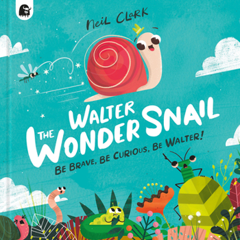 Hardcover Walter the Wonder Snail: Be Brave, Be Curious, Be Walter! Book