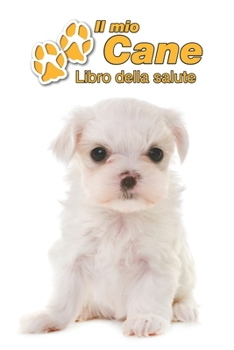 Il mio cane Libro della salute: Maltese  Cucciolo | 109 Pagine | Dimensioni 15cm x 23cm A5 | Quaderno da compilare per le vaccinazioni, visite ... cani | Libretto | Taccuino (Italian Edition)
