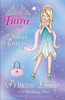Princess Emily and the Wishing Star - Book #6 of the Tiara Club at Silver Towers