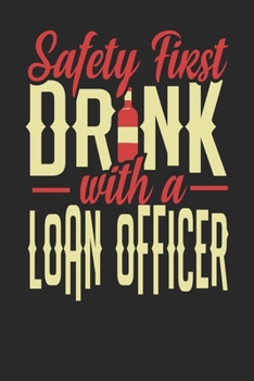 Safety First Drink With A Loan Officer: Loan Officer Notebook | Loan Officer Journal | 110 DOT GRID Paper Pages | 6 x 9 | Handlettering | Logbook