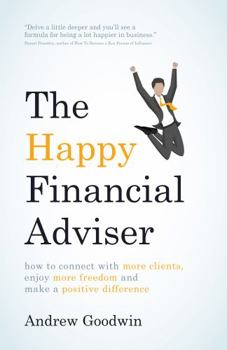 Paperback The Happy Financial Adviser: How to Connect with More Clients, Enjoy More Freedom and Make a Positive Difference Book