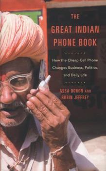 Hardcover The Great Indian Phone Book: How the Cheap Cell Phone Changes Business, Politics, and Daily Life Book