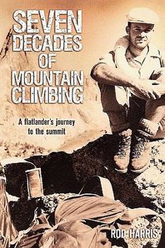 Paperback Seven Decades of Mountain Climbing: A Flatlander's Journey to the Summit Book