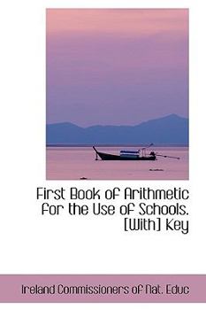 Paperback First Book of Arithmetic for the Use of Schools. [With] Key Book
