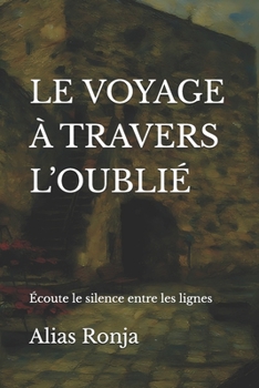 LE VOYAGE À TRAVERS L’OUBLIÉ: Écoute le silence entre les lignes (French Edition)