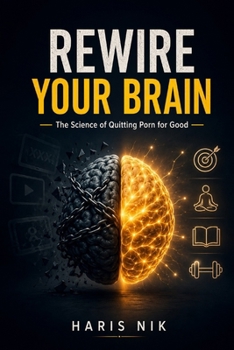 REWIRE YOUR BRAIN – The Science of Quitting Porn for Good