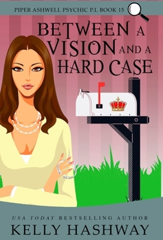 Between A Vision and a Hard Case - Book #15 of the Piper Ashwell, Psychic P.I.