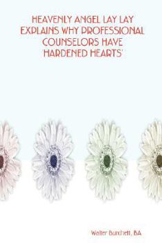 Paperback Heavenly Angel Lay Lay Explains Why Professional Counselors Have 'Hardened Hearts' Book