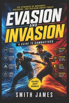 Paperback Evasion and Invasion: A Guide to Combatives: Space, Timing, and Control in Real Combat Book