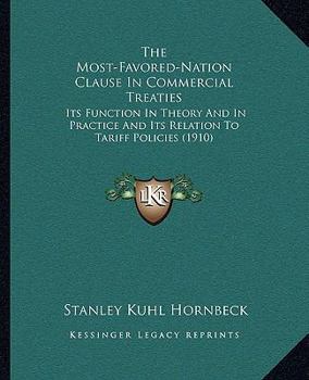 Paperback The Most-Favored-Nation Clause In Commercial Treaties: Its Function In Theory And In Practice And Its Relation To Tariff Policies (1910) Book