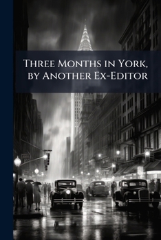 Paperback Three Months in York, by Another Ex-Editor Book