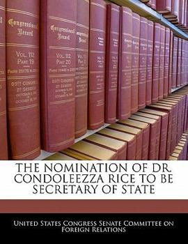 Paperback The Nomination of Dr. Condoleezza Rice to Be Secretary of State Book