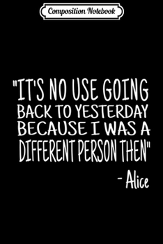 Composition Notebook: No Use Going Back Quote Alice's Adventures in Wonderland Journal/Notebook Blank Lined Ruled 6x9 100 Pages