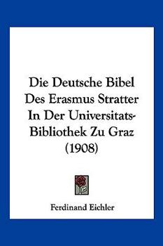 Paperback Die Deutsche Bibel Des Erasmus Stratter In Der Universitats-Bibliothek Zu Graz (1908) [German] Book
