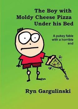 Paperback The Boy with Moldy Cheese Pizza Under his Bed Book