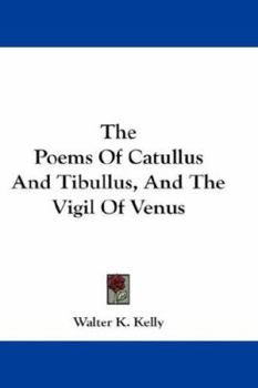 The Poems Of Catullus And Tibullus, And The Vigil Of Venus