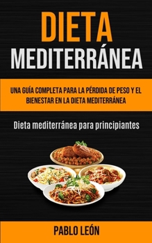 Paperback Dieta Mediterránea: Una guía completa para la pérdida de peso y el bienestar en la dieta mediterránea (Dieta mediterránea para principiant [Spanish] Book