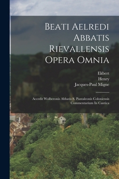 Paperback Beati Aelredi Abbatis Rievallensis Opera Omnia: Accedit Wolberonis Abbatis S. Pantaleonis Coloniensis Commentarium In Cantica [Italian] Book